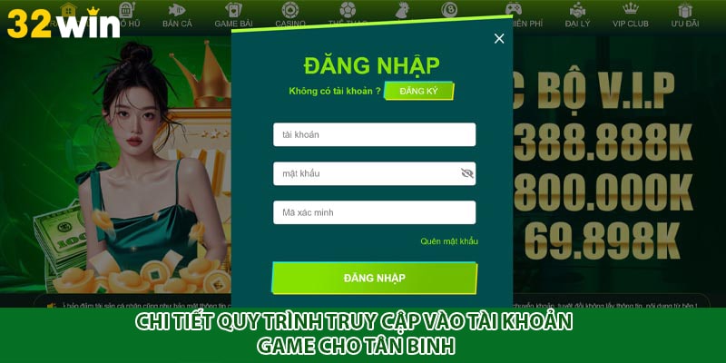 Chi tiết quy trình truy cập vào tài khoản game cho tân binh