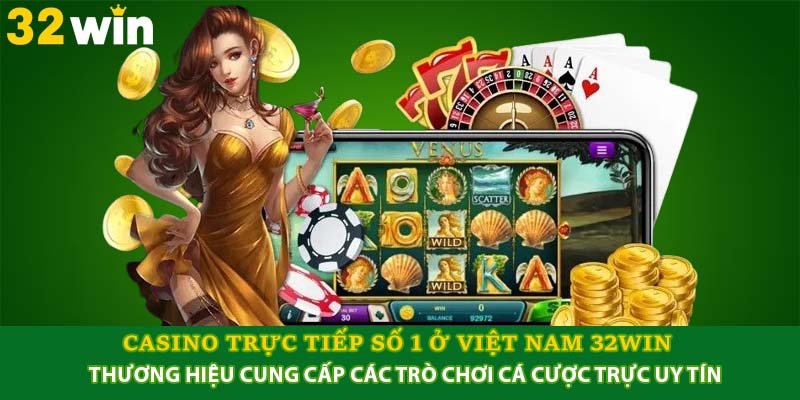 Casino trực tiếp số 1 ở Việt Nam 32win