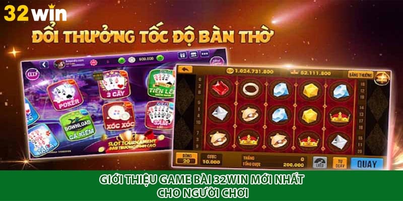 Giới thiệu game bài 32Win mới nhất cho người chơi
