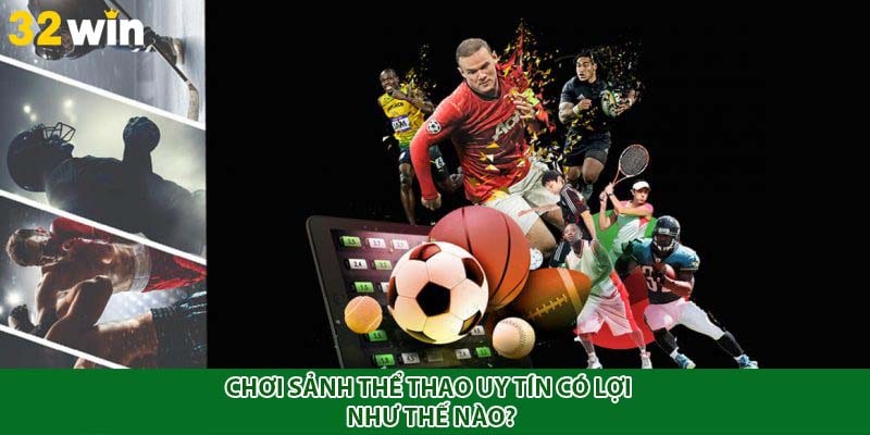 Chơi sảnh thể thao uy tín có lợi như thế nào?