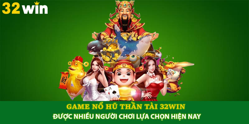 Game Nổ Hũ Thần Tài 32Win