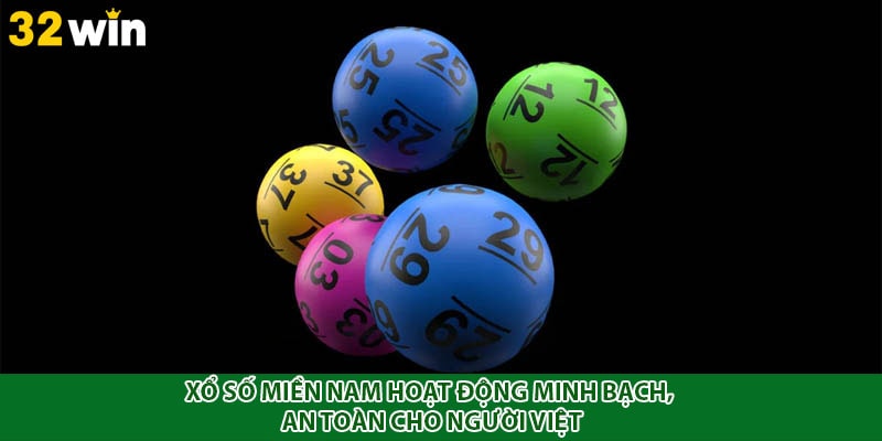 Xổ số miền Nam hoạt động minh bạch, an toàn cho người Việt