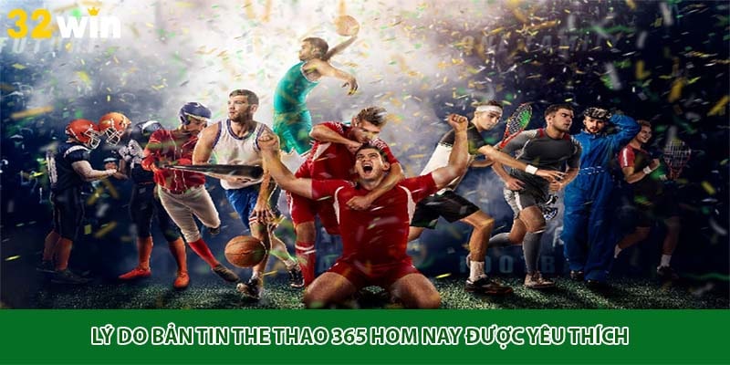 Lý do bản tin the thao 365 hom nay được yêu thích