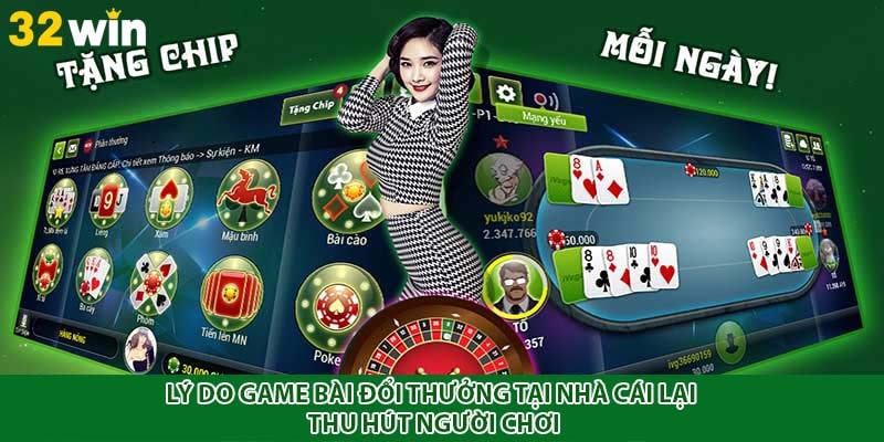 Lý do game bài đổi thưởng tại nhà cái lại thu hút người chơi