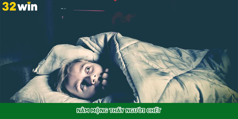 Nằm mộng thấy người chết