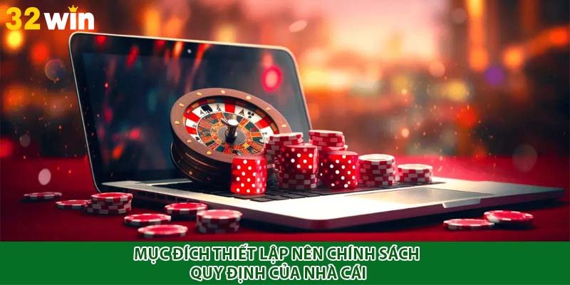 Mục đích thiết lập nên chính sách quy định của nhà cái