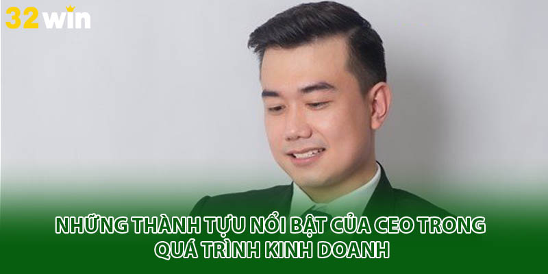 Những thành tựu nổi bật của CEO trong quá trình kinh doanh