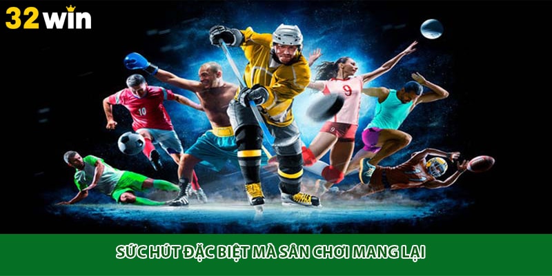 Sức hút đặc biệt mà sân chơi mang lại