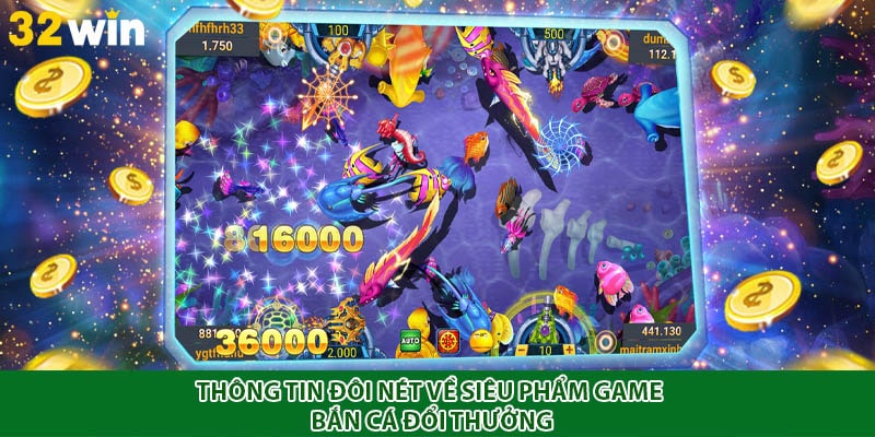 Thông tin đôi nét về siêu phẩm game bắn cá đổi thưởng