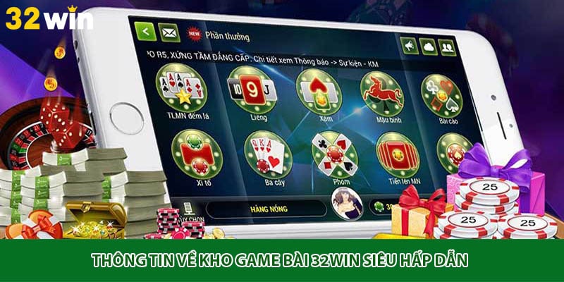 Thông tin về kho game bài 32Win siêu hấp dẫn